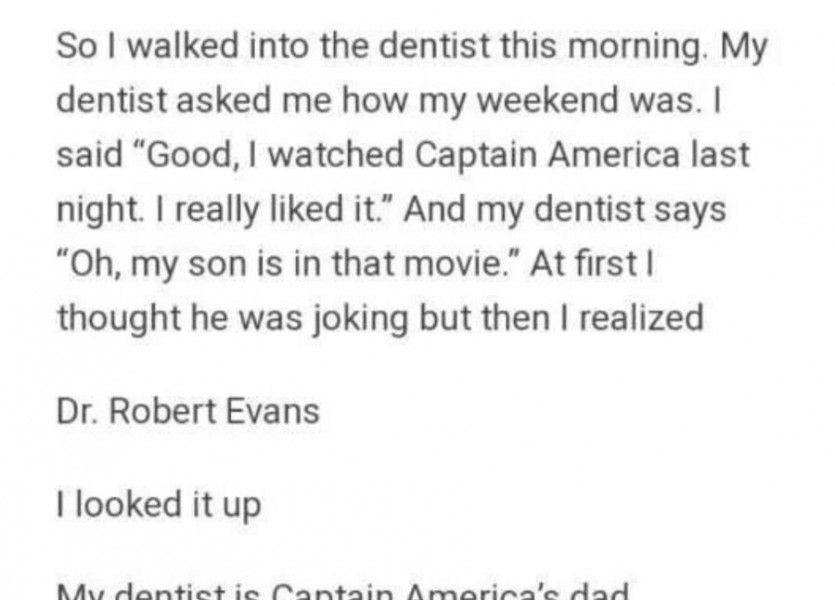 My local dentist was Captain America's dad